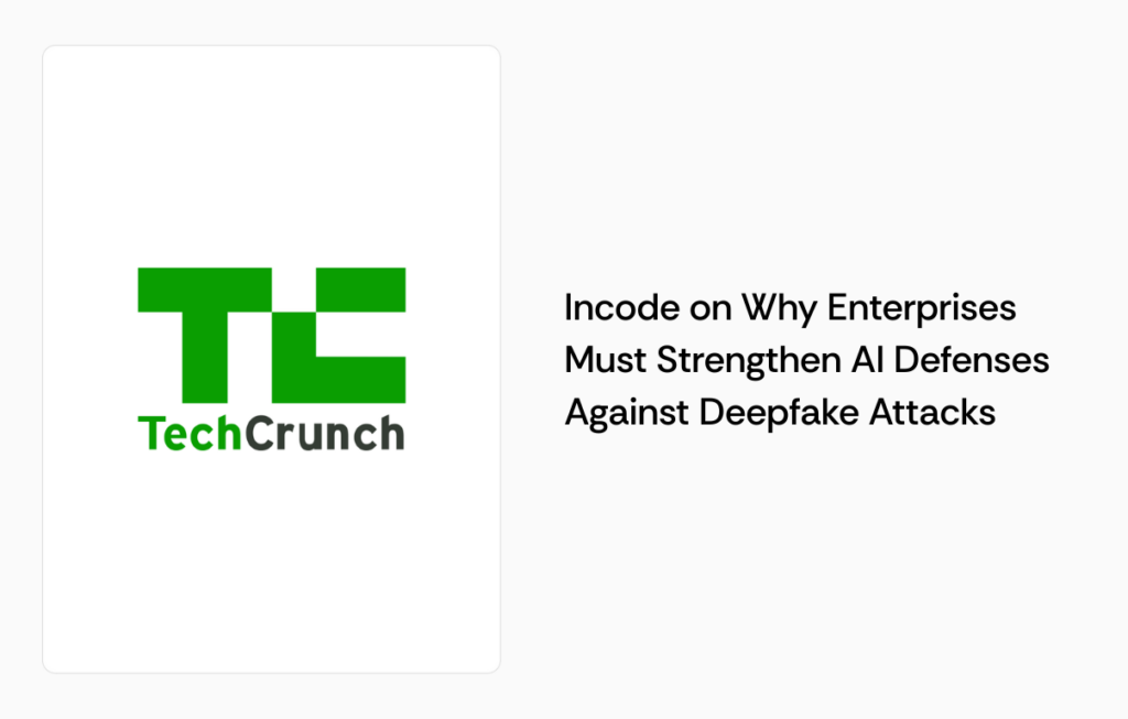 Incode on Why Enterprises Must Strengthen AI Defenses Against Deepfake Attacks on Tech Crunch